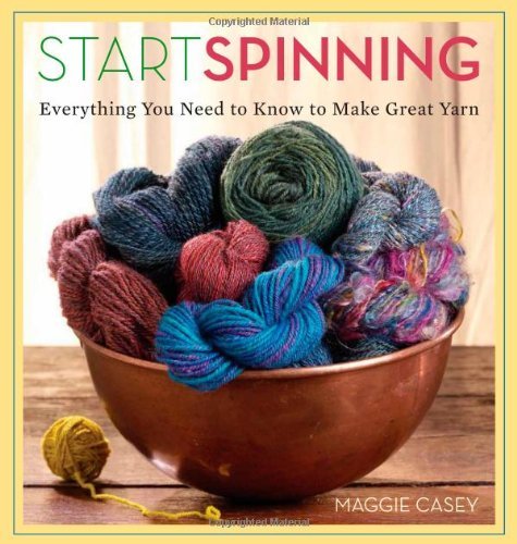 Maggie Casey Start Spinning Everything You Need To Know To Make Great Yarn 