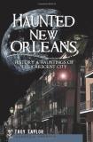 Troy Taylor Haunted New Orleans History & Hauntings Of The Crescent City 