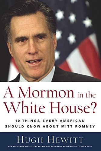 Hugh Hewitt/A Mormon in the White House?@ 10 Things Every Conservative Should Know about Mi