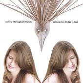 Society Of Imaginary Friends/Sadness Is A Bridge To Love