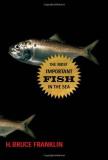 H. Bruce Franklin The Most Important Fish In The Sea Menhaden And America 