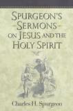 Charles Haddon Spurgeon Spurgeon's Sermons On Jesus And The Holy Spirit 
