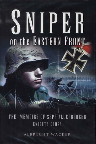 Geoffrey Brooks Sniper On The Eastern Front The Memoirs Of Sepp Allerberger Knights Cross 