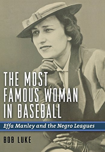 Bob Luke The Most Famous Woman In Baseball Effa Manley And The Negro Leagues 