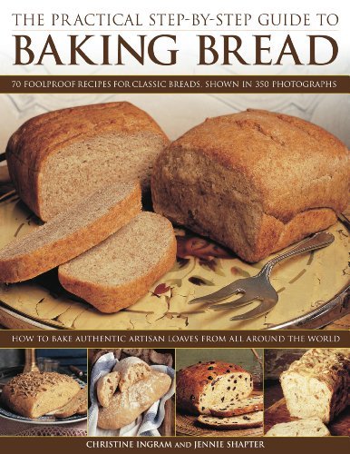 Christine Ingram Practical Step By Step Guide To Baking Bread The 70 Foolproof Recipes For Classic Breads Shown In 