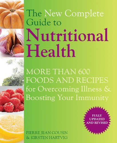 Pierre Jean Cousin New Complete Guide To Nutritional Health The More Than 600 Foods And Recipes For Overcoming Il Updated Revise 