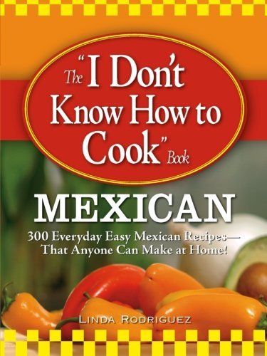 Linda Rodriguez The I Don't Know How To Cook Book Mexican 