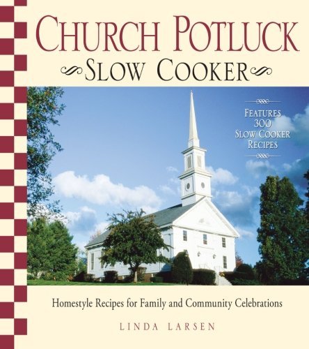 Linda Larsen Church Potluck Slow Cooker Homestyle Recipes For Family And Community Celebr 