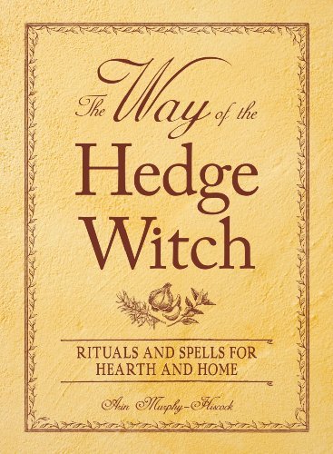 Arin Murphy-Hiscock/Way Of The Hedge Witch,The@Rituals And Spells For Hearth And Home