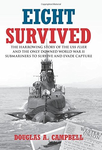 Douglas A. Campbell/Eight Survived@ The Harrowing Story of the USS Flier and the Only
