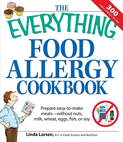 Linda Larsen The Everything Food Allergy Cookbook Prepare Easy To Make Meals Without Nuts Milk W 