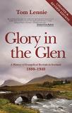 Tom Lennie Glory In The Glen A History Of Evangelical Revivals In Scotland 188 Revised 