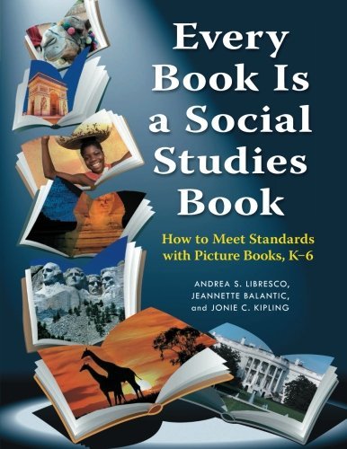 Andrea S. Libresco Every Book Is A Social Studies Book How To Meet Standards With Picture Books K 6 