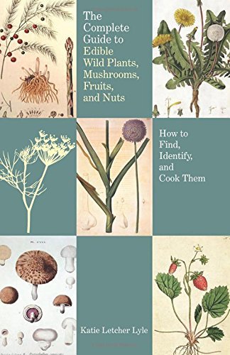 Katie Letcher Lyle Complete Guide To Edible Wild Plants Mushrooms F How To Find Identify And Cook Them 0002 Edition; 