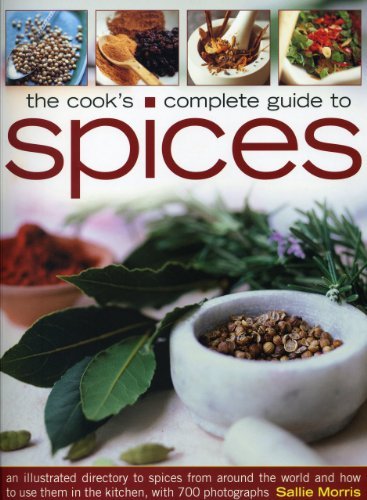 Sallie Morris Cook's Complete Guide To Spices The An Illustrated Directory To Spices From Around Th 