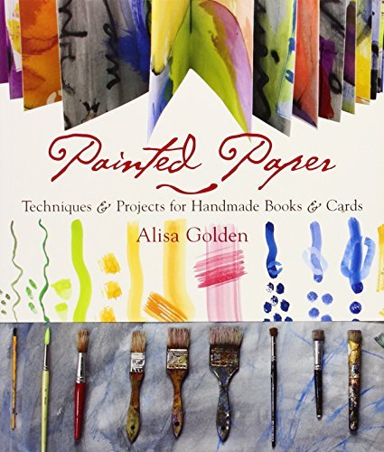 Alisa Golden Painted Paper Techniques & Projects For Handmade Books & Cards 