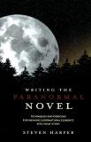 Steven Harper Writing The Paranormal Novel Techniques And Exercises For Weaving Supernatural 