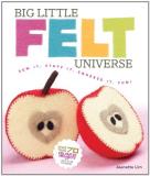 Jeanette Lim Big Little Felt Universe Sew It Stuff It Squeeze It Fun! [with Pattern( 