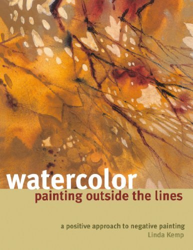 Linda Kemp Watercolor Painting Outside The Lines A Positive Approach To Negative Painting 
