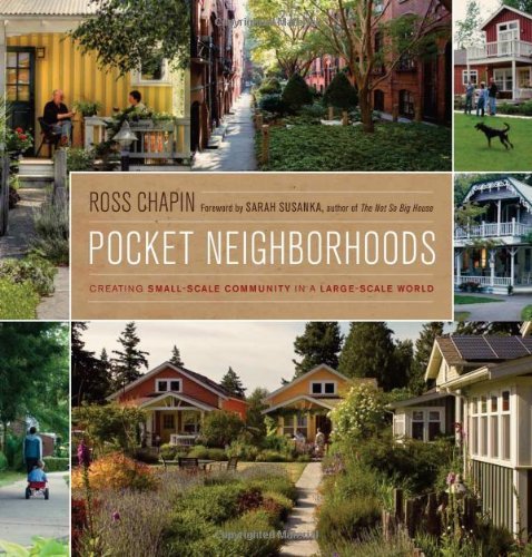 Ross Chapin Pocket Neighborhoods Creating Small Scale Community In A Large Scale W 