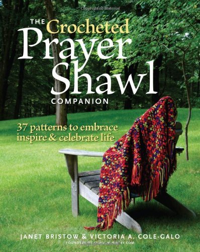 Janet Severi Bristow The Crocheted Prayer Shawl Companion 37 Patterns To Embrace Inspire And Celebrate Li 0005 Edition; 