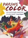 Anne Abgott Daring Color Mix And Mingle Watercolor On Your Paper 