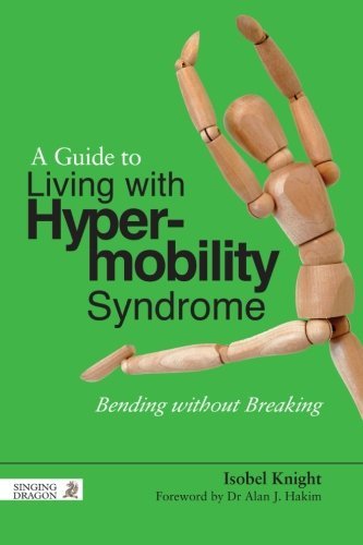 Isobel Knight A Guide To Living With Hypermobility Syndrome Bending Without Breaking 