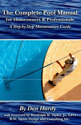 Dan Hardy The Complete Pool Manual For Homeowners & Professi A Step By Step Maintenance Guide 