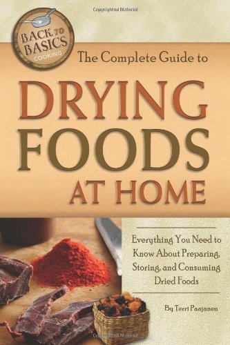 Terri Paajanen The Complete Guide To Drying Foods At Home Everything You Need To Know About Preparing Stor 