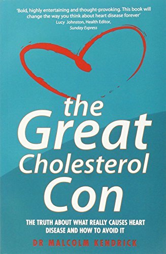 Malcolm Kendrick The Great Cholesterol Con The Truth About What Really Causes Heart Disease 