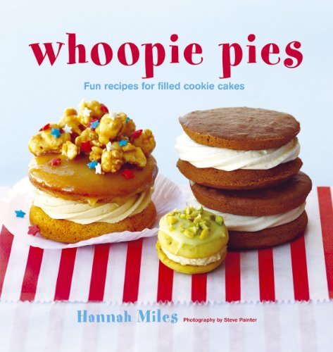 Hannah Miles Whoopie Pies Fun Recipes For Filled Cookie Cakes 