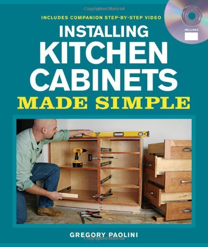 Gregory Paolini Installing Kitchen Cabinets Made Simple [with Dvd] 