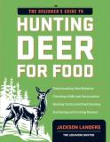 Jackson Landers The Beginner's Guide To Hunting Deer For Food 