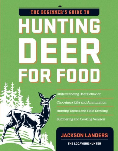 Jackson Landers The Beginner's Guide To Hunting Deer For Food 