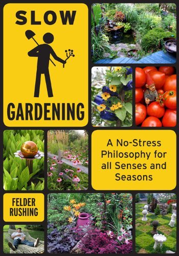 Felder Rushing Slow Gardening A No Stress Philosophy For All Senses And All Sea 