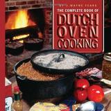 J. Wayne Fears The Complete Book Of Dutch Oven Cooking 