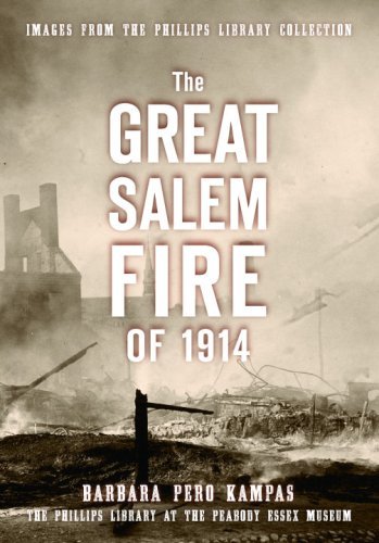 Barbara Pero Kampas The Great Salem Fire Of 1914 Images From The Phillips Library Collection 