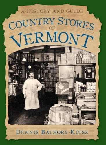 Dennis Bathory-Kitsz/Country Stores Of Vermont@A History And Guide