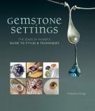 Anastasia Young Gemstone Settings The Jewelry Maker's Guide To Styles & Techniques 
