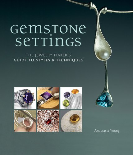 Anastasia Young Gemstone Settings The Jewelry Maker's Guide To Styles & Techniques 
