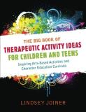 Lindsey Joiner The Big Book Of Therapeutic Activity Ideas For Chi Inspiring Arts Based Activities And Character Edu 