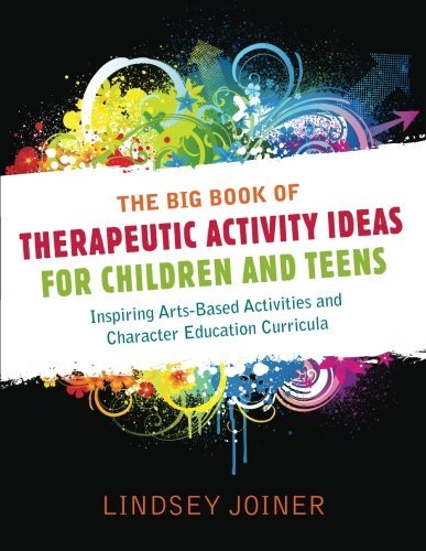 Lindsey Joiner The Big Book Of Therapeutic Activity Ideas For Chi Inspiring Arts Based Activities And Character Edu 