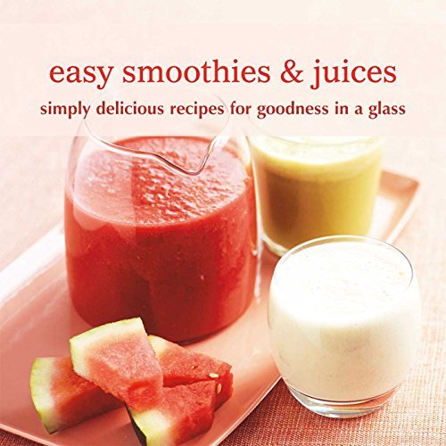 Ryland Peters & Small Easy Smoothies & Juices Simply Delicious Recipes For Goodness In A Glass 
