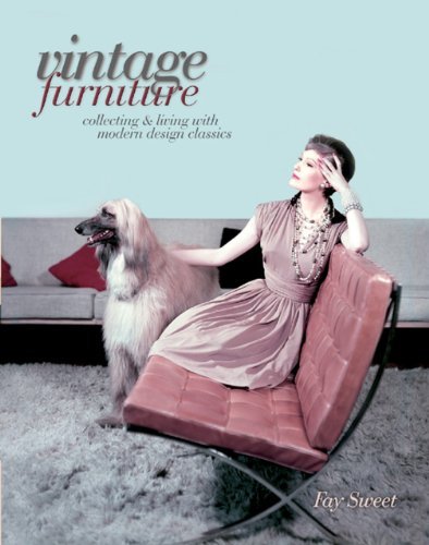 Fay Sweet Vintage Furniture Collecting & Living With Modern Design Classics 