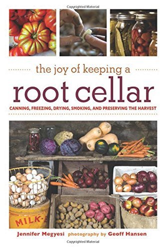 Jennifer Megyesi The Joy Of Keeping A Root Cellar Canning Freezing Drying Smoking And Preserving 