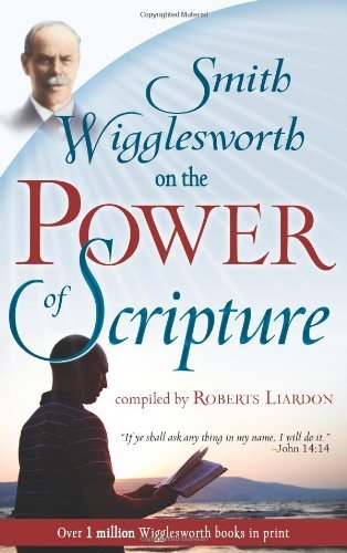 Smith Wigglesworth/Smith Wigglesworth on the Power of Scripture