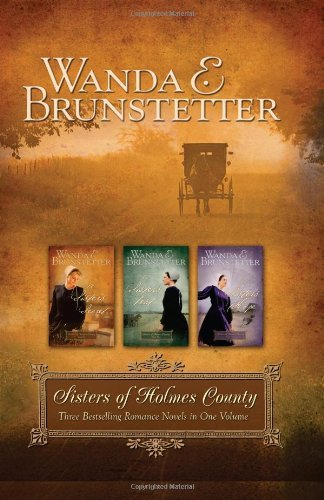 Wanda E. Brunstetter Sisters Of Holmes County Three Bestselling Romance Novels In One Volume 