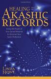 Linda Howe Healing Through The Akashic Records Using The Power Of Your Sacred Wounds To Discover 