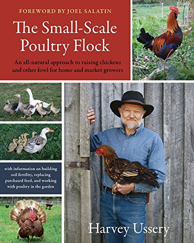 Harvey Ussery The Small Scale Poultry Flock An All Natural Approach To Raising Chickens And O 