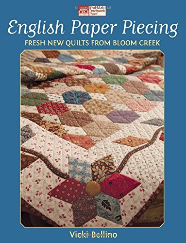 Vicki Bellino English Paper Piecing Fresh New Quilts From Bloom Creek 